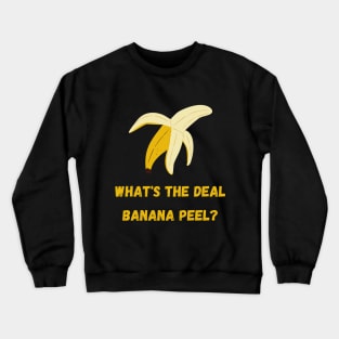 What's the Deal Banana Peel? Crewneck Sweatshirt